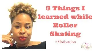 3 Things I Learned While Roller Skating 